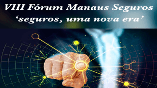 VIII Fórum Manaus Seguros ‘seguros, uma nova era’