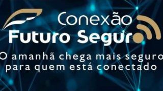 Participe do evento de lançamento do "Conexão Futuro Seguro"