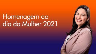 Homenagem ao Dia da Mulher 2021